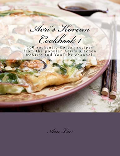 Aeri's Korean Cookbook 1: 100 authentic Korean recipes from the popular Aeri's Kitchen website an...