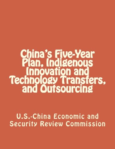 Imagen de archivo de China's Five-Year Plan, Indigenous Innovation and Technology Transfers, and Outsourcing a la venta por Revaluation Books