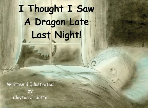I Thought I Saw A Dragon Late Last Night!!! (9781475293814) by Clayton J. Liotta