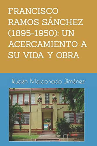 Imagen de archivo de Francisco Ramos Sanchez (1895-1950): UN ACERCAMIENTO A SU VIDA Y OBRA Ruben: Vida y obra literaria de Francisco Ramos Sanchez a la venta por THE SAINT BOOKSTORE