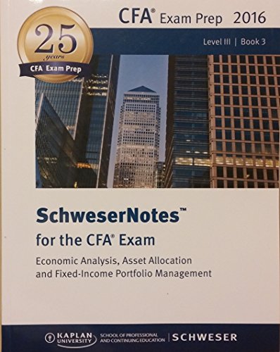 Beispielbild fr CFA Level III Study Book 3 Exam Prep 2016 SchweserNotes for CFA Exam Economic Analysis Asset Allocation Fixed Income Portfolio Management zum Verkauf von Better World Books