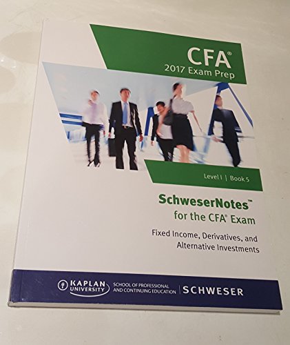 Beispielbild fr SchweserNotes CFA Exam Prep 2017 Level 1 Book 5-Fixed Income, Derivatives, and Alternative Investments zum Verkauf von SecondSale