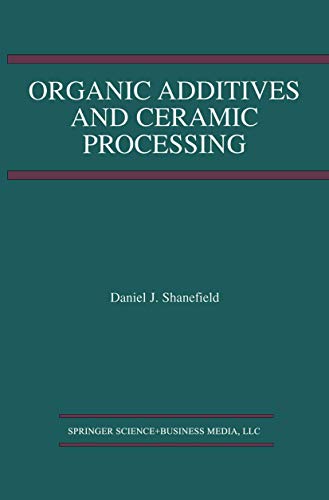 9781475761054: Organic Additives and Ceramic Processing: With Applications in Powder Metallurgy, Ink, and Paint