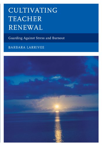 Cultivating Teacher Renewal: Guarding Against Stress and Burnout (9781475801101) by Larrivee, Barbara