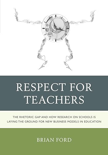 Stock image for Respect for Teachers: The Rhetoric Gap and How Research on Schools is Laying the Ground for New Business Models in Education (Michael A Peter Series Critical Issues in Education and Politics (RLE)) for sale by Chiron Media