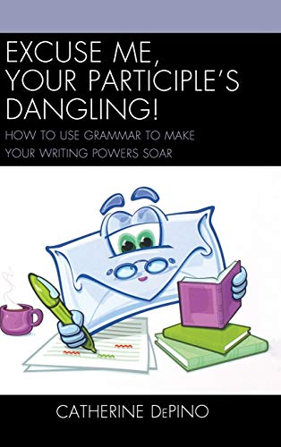 Imagen de archivo de Excuse Me, Your Participles Dangling: How to Use Grammar to Make Your Writing Powers Soar a la venta por Michael Lyons
