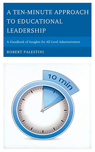 Imagen de archivo de A Ten-Minute Approach to Educational Leadership: A Handbook of Insights for All Level Administrators a la venta por Michael Lyons