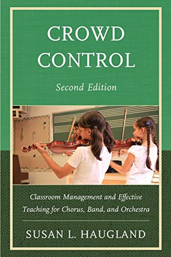 Beispielbild fr Crowd Control Classroom Management and Effective Teaching for Chorus, Band, and Orchestra Classroom Management and Effective Teaching for Chorus, Band, and Orchestra, 2nd Edition zum Verkauf von PBShop.store US