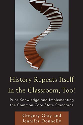 9781475804133: History Repeats Itself in the Classroom, Too!: Prior Knowledge and Implementing the Common Core State Standards