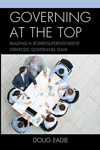 9781475807165: Governing at the Top: Building a Board-Superintendent Strategic Governing Team
