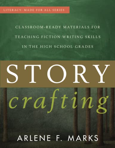 Stock image for Story Crafting: Classroom-Ready Materials for Teaching Fiction Writing Skills in the High School Grades (Literacy: Made for All) for sale by Half Price Books Inc.