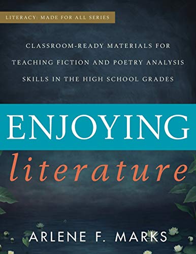 Stock image for Enjoying Literature: Classroom Ready Materials for Teaching Fiction and Poetry Analysis Skills in the High School Grades (Literacy: Made for All) for sale by Zoom Books Company