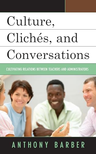 Stock image for Culture, Clich�s, and Conversations: Cultivating Relations Between Teachers and Administrators for sale by Chiron Media