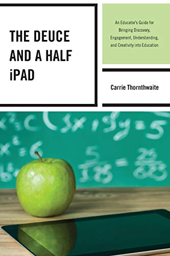 Stock image for The Deuce and a Half iPad: An Educator's Guide for Bringing Discovery, Engagement, Understanding, and Creativity into Education for sale by Chiron Media