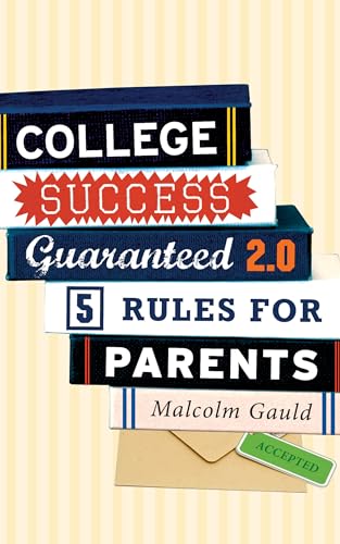 Imagen de archivo de College Success Guaranteed 2. 0 : 5 Rules for Parents a la venta por Better World Books