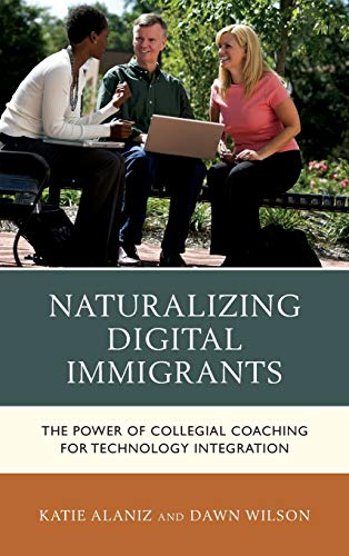 Beispielbild fr Naturalizing Digital Immigrants: The Power of Collegial Coaching for Technology Integration zum Verkauf von HPB-Red