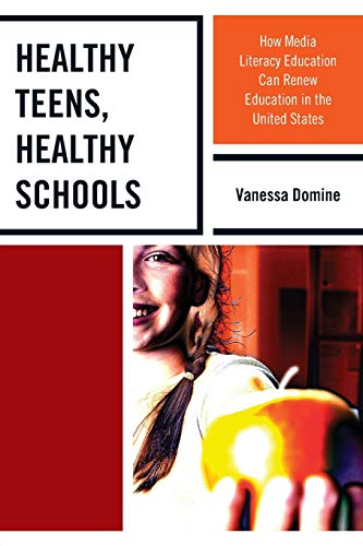 Beispielbild fr Healthy Teens, Healthy Schools: How Media Literacy Education can Renew Education in the United States zum Verkauf von THE SAINT BOOKSTORE