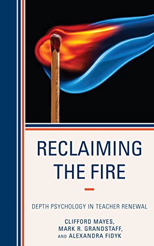Imagen de archivo de Reclaiming the Fire Depth Psychology in Teacher Renewal a la venta por PBShop.store US