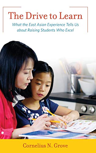 Beispielbild fr The Drive to Learn: What the East Asian Experience Tells Us about Raising Students Who Excel zum Verkauf von Brook Bookstore