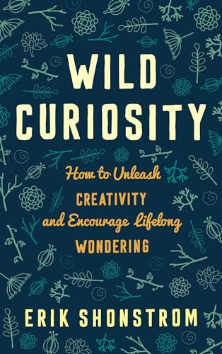 Imagen de archivo de Wild Curiosity: How to Unleash Creativity and Encourage Lifelong Wondering a la venta por ThriftBooks-Atlanta