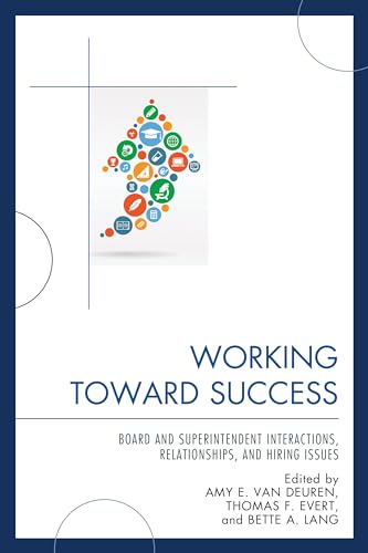 Stock image for Working Toward Success: Board and Superintendent Interactions, Relationships, and Hiring Issues for sale by Indiana Book Company