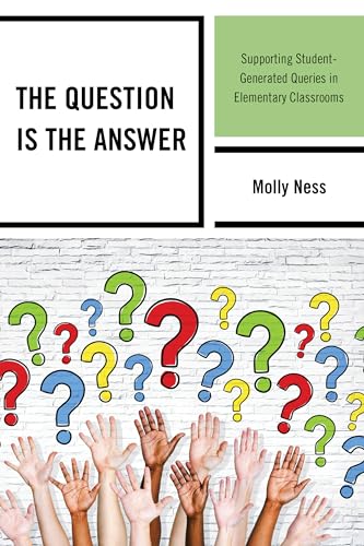 Stock image for The Question is the Answer: Supporting Student-Generated Queries in Elementary Classrooms for sale by SecondSale