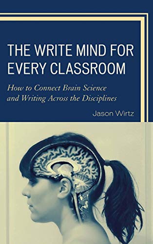 9781475818147: The Write Mind for Every Classroom: How to Connect Brain Science and Writing Across the Disciplines