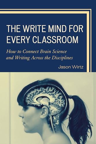 9781475818147: The Write Mind for Every Classroom: How to Connect Brain Science and Writing Across the Disciplines
