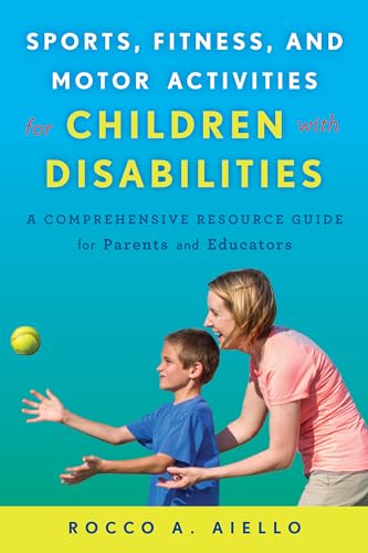 9781475818185: Sports, Fitness, and Motor Activities for Children with Disabilities: A Comprehensive Resource Guide for Parents and Educators