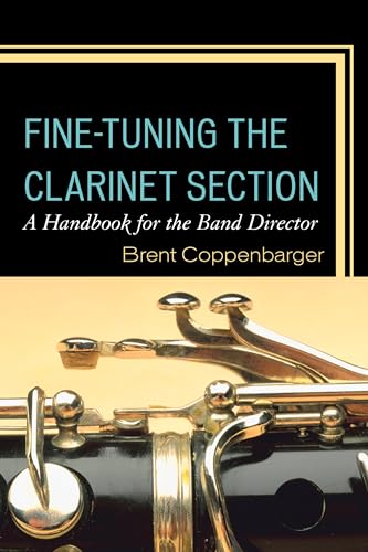 Imagen de archivo de Fine Tuning the Clarinet Section: A Handbook for the Band Director a la venta por Chiron Media