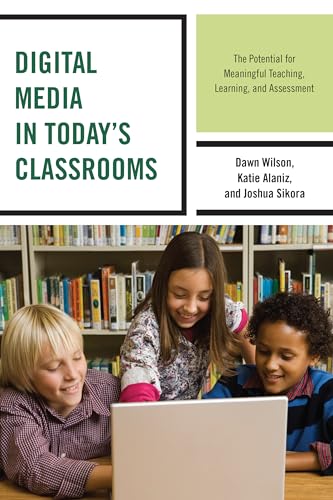 Beispielbild fr Digital Media in Today's Classrooms: The Potential for Meaningful Teaching, Learning, and Assessment zum Verkauf von Brook Bookstore