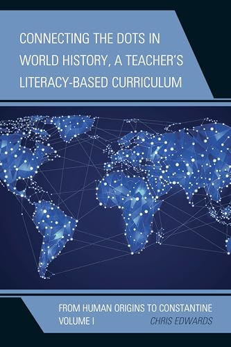 9781475821444: Connecting the Dots in World History, A Teacher's Literacy-Based Curriculum: From Human Origins to Constantine (Volume 1) (Connect the Dots History of the World, Volume 1)