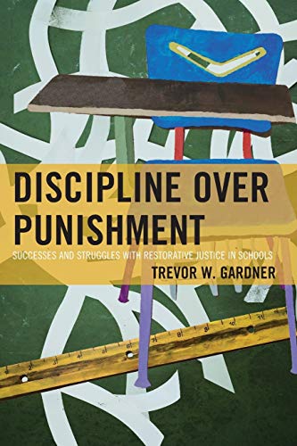 Beispielbild fr Discipline Over Punishment: Successes and Struggles with Restorative Justice in Schools (9781604603552) zum Verkauf von BooksRun