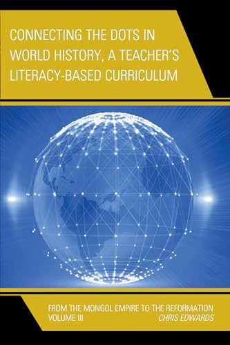 9781475823189: Connecting The Dots In World History, A Teacher'S Literacy-Based Curriculum: From the Mongol Empire to the Reformation: VOLUME 3 (Connect the Dots History of the World, Volume 3)