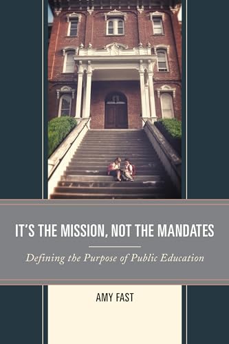 9781475823363: It's the Mission, Not the Mandates: Defining the Purpose of Public Education