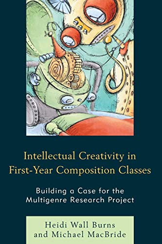 Imagen de archivo de Intellectual Creativity in First-Year Composition Classes: Building a Case for the Multigenre Research Project a la venta por HPB-Red