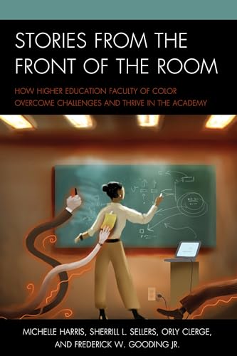 Stock image for Stories from the Front of the Room: How Higher Education Faculty of Color Overcome Challenges and Thrive in the Academy for sale by HPB-Red