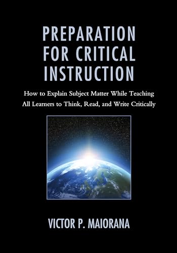 Stock image for Preparation for Critical Instruction: How to Explain Subject Matter While Teaching All Learners to Think, Read, and Write Critically for sale by Michael Lyons
