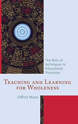 Imagen de archivo de Teaching and Learning for Wholeness The Role of Archetypes in Educational Processes a la venta por PBShop.store US