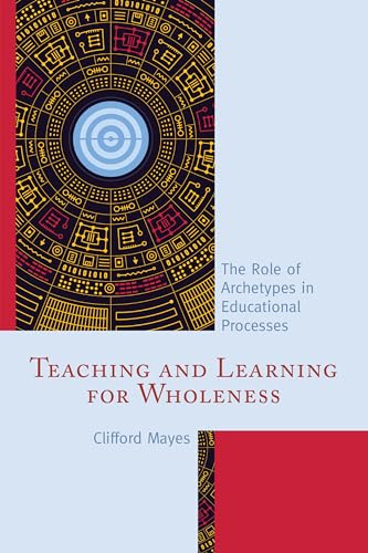 Beispielbild fr Teaching and Learning for Wholeness: The Role of Archetypes in Educational Processes zum Verkauf von SecondSale