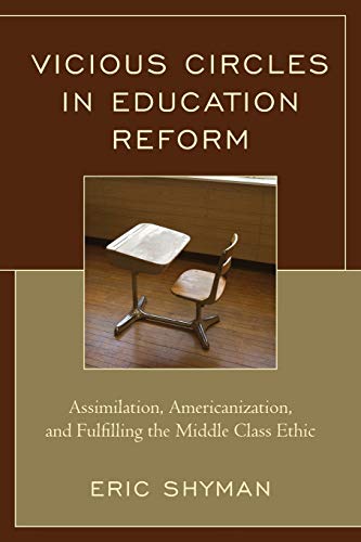 Stock image for Vicious Circles in Education Reform : Assimilation, Americanization, and Fulfilling the Middle Class Ethic for sale by Better World Books