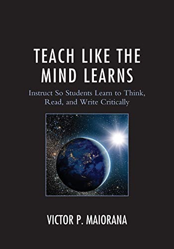 Stock image for Teach Like the Mind Learns Instruct So Students Learn to Think, Read, and Write Critically for sale by PBShop.store US