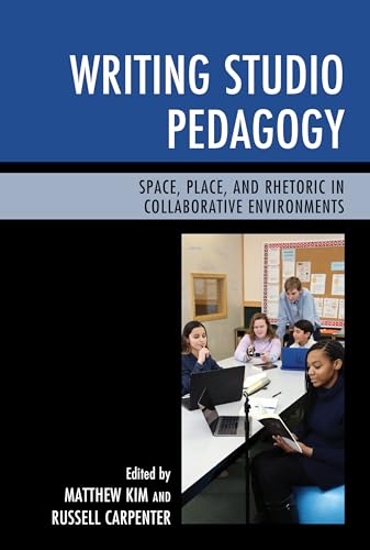 Stock image for Writing Studio Pedagogy: Space, Place, and Rhetoric in Collaborative Environments for sale by GF Books, Inc.