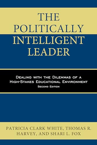 Beispielbild fr The Politically Intelligent Leader: Dealing with the Dilemmas of a High-Stakes Educational Environment zum Verkauf von BooksRun