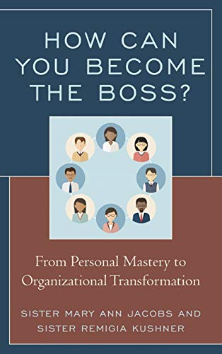 Stock image for How Can You Become the Boss?: From Personal Mastery to Organizational Transformation for sale by Ria Christie Collections