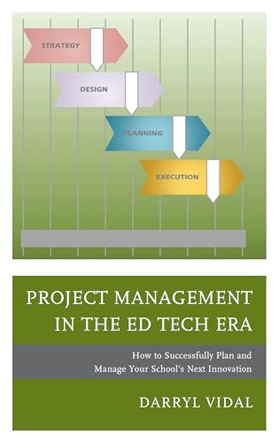 9781475835472: Project Management in the Ed Tech Era: How to Successfully Plan and Manage Your School's Next Innovation