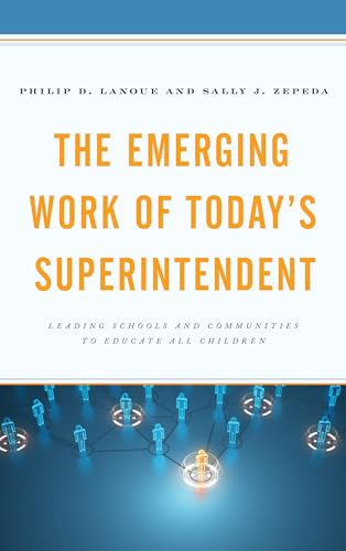 9781475835502: The Emerging Work of Today's Superintendent: Leading Schools and Communities to Educate All Children