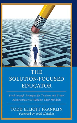Beispielbild fr The SolutionFocused Educator Breakthrough Strategies for Teachers and School Administrators to Reframe Their Mindsets zum Verkauf von PBShop.store US