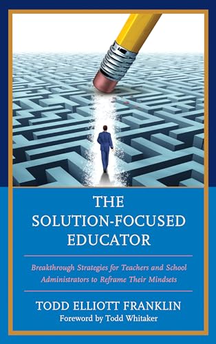 Stock image for The SolutionFocused Educator Breakthrough Strategies for Teachers and School Administrators to Reframe Their Mindsets for sale by PBShop.store US