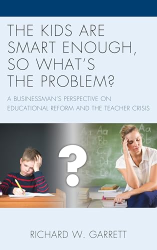 Beispielbild fr The Kids are Smart Enough, So What's the Problem?: A Businessman's Perspective on Educational Reform and the Teacher Crisis zum Verkauf von SecondSale